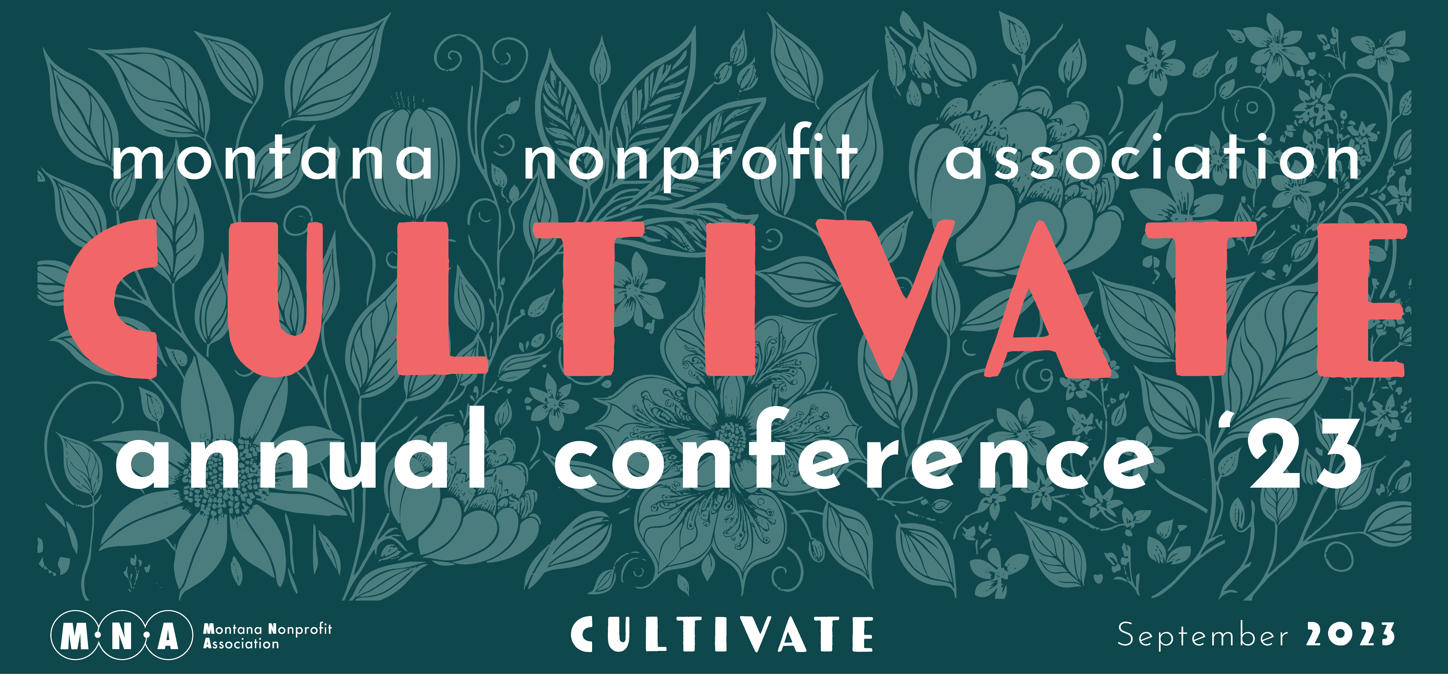 Dark green background with softer green floral imagery and text Cultivate: Montana Nonprofit Association annual conference 2023.